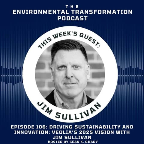 Driving Sustainability and Innovation: Veolia’s 2025 Vision with Jim Sullivan