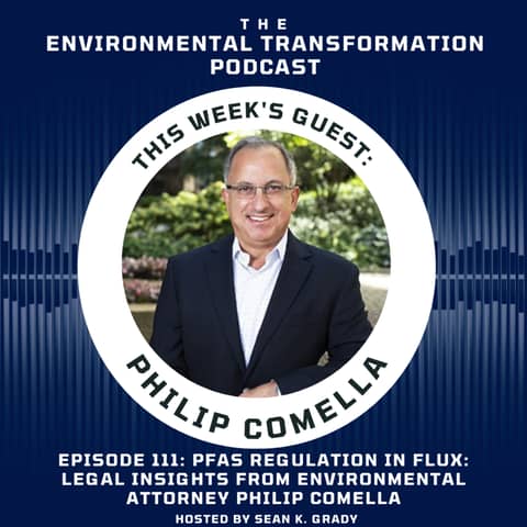 PFAS Regulation in Flux: Legal Insights from Environmental Attorney Phil Comella