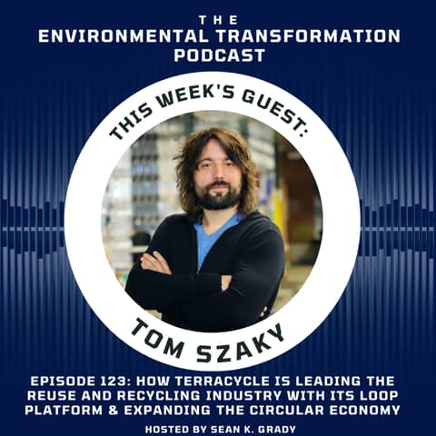 How Terracycle is leading the reuse and recycling industry with its Loop platform & expanding the circular economy with CEO Tom Szaky