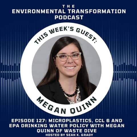Microplastics, CCL 6 and EPA Drinking Water Policy with Megan Quinn of Waste Dive
