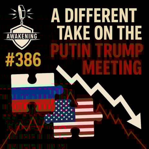 #386 A Different Take on the Putin Trump Meeting