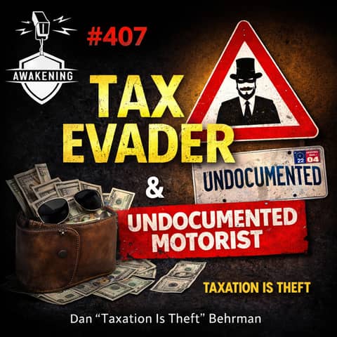 #407 Professional Tax Evader & undocumented motorist - Dan Taxation Is Theft Behrman
