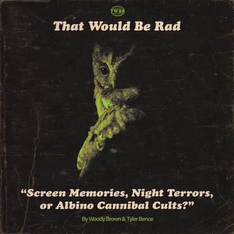 S4 E11: Screen Memories, Night Terrors, or Albino Cannibal Cults?