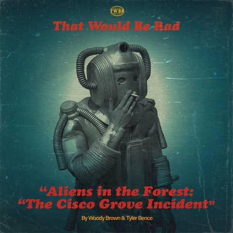 S4 E26: Aliens in the Forest - The Cisco Grove Incident