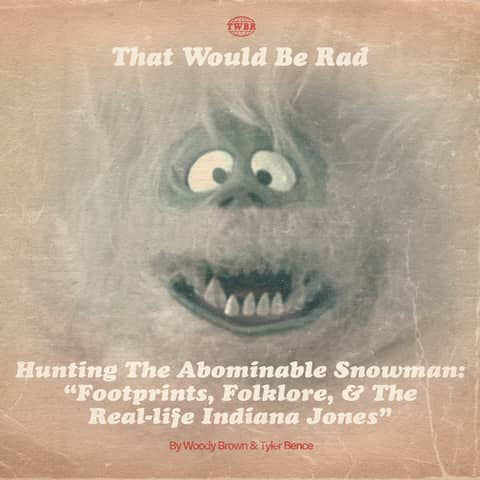S5 E32: Hunting the Abominable Snowman - Footprints, Folklore & The Real-Life Indiana Jones