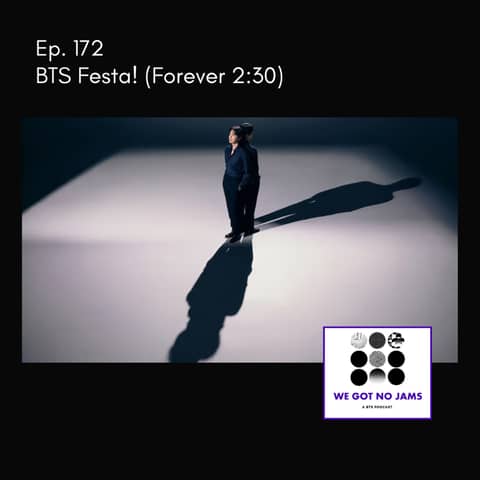 Ep. 172 - BTS Festa (Forever 2:30)
