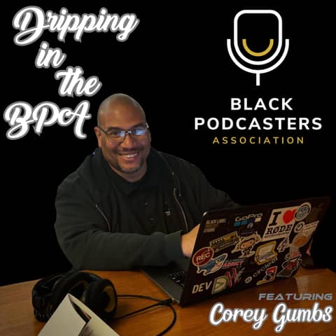 Dripping in the BPA featuring Corey Gumbs