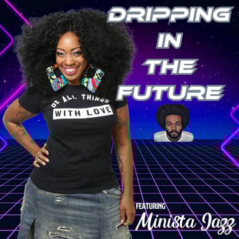 Dripping in the Future featuring Minista Jazz