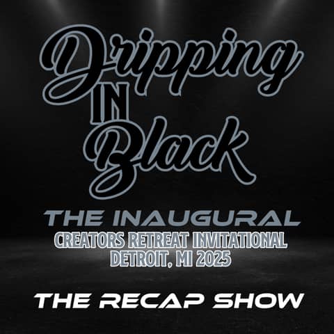 Dripping in Community:  Creators’ Retreat Recap Show