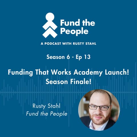 Funding That Works Academy Launch! Season Finale!