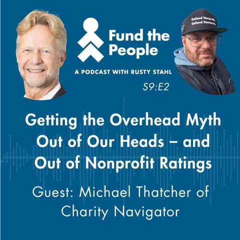 Getting the Overhead Myth Out of Our Heads -- And Out of Nonprofit Ratings (Guest: Michael Thatcher, Charity Navigator)