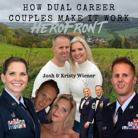 How Dual-Career Couples in the military Make It Work with Senior Leaders Josh and Kristy Weiner