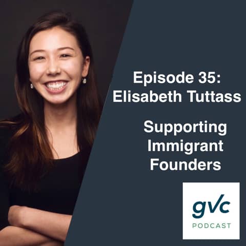 Episode 35 - Supporting Immigrant Founders with Elisabeth Tuttass