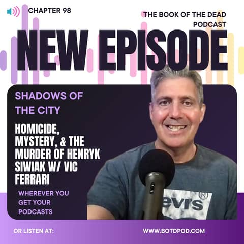 Chapter 98: Shadows of the City- Homicide, Mystery, & The Murder of Henryk Siwiak w/ Vic Ferrari