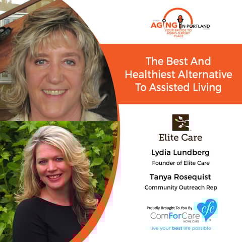 6/20/18: Lydia Lundberg and Tanya Rosequist with Elite Care | The Best and Healthiest Alternative to Assisted Living | Aging in Portland 6/20/18: Lydia Lundberg and Tanya Rosequist with Elite Care | The Best and Healthiest Alternative to Assisted Living | Aging in Portland