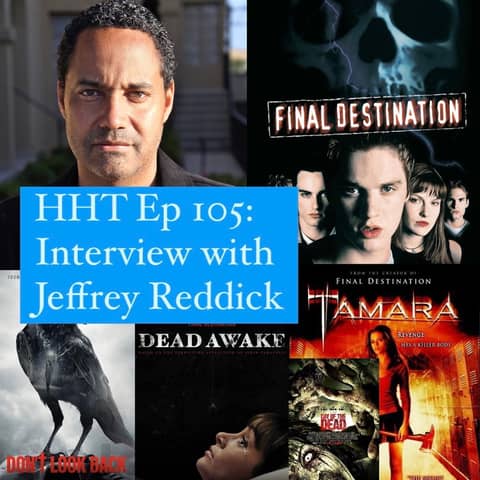 Ep 105: Interview w/Jeffrey Reddick, Creator of "Final Destination" & Horror Writer/Director