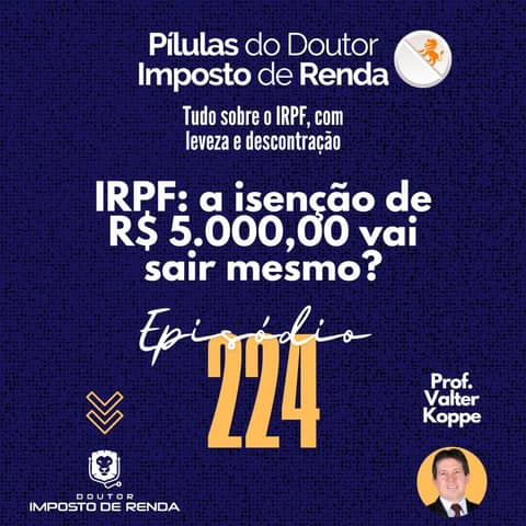 PDIR Ep. 224 – IRPF: a isenção de R$ 5.000,00 vai sair mesmo?