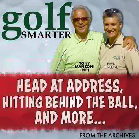 Head at Address, Hitting Behind The Ball, and more with Tony Manzoni (RIP)