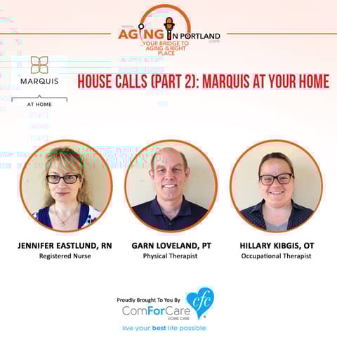 7/29/17: Jennifer Eastlund, RN and Garn Loveland, OT from Marquis at Home | House Calls (Part 2): Marquis At Your Home | Aging in Portland 7/29/17: Jennifer Eastlund, RN and Garn Loveland, OT from Marquis at Home | House Calls (Part 2): Marquis At Your Home | Aging in Portland