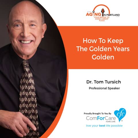 1/9/19: Dr. Tom Tursich with Dr. Tom Tursich | How To Keep The Golden Years Golden | Aging in Portland with Mark Turnbull 1/9/19: Dr. Tom Tursich with Dr. Tom Tursich | How To Keep The Golden Years Golden | Aging in Portland with Mark Turnbull
