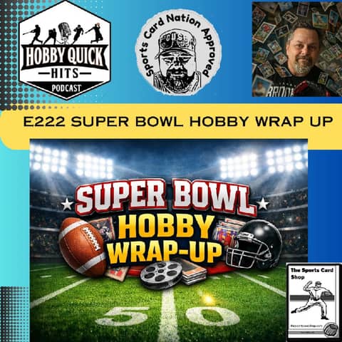 "Super Bowl Hobby Wrap-Up" Hobby Quick Hits E222 "Super Bowl Hobby Wrap-Up" Hobby Quick Hits E222