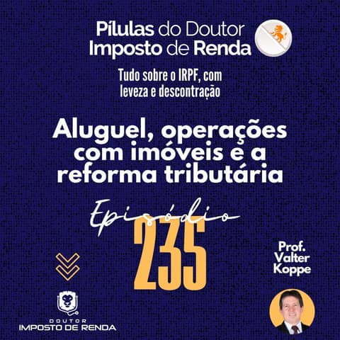 PDIR Ep. 235 – Aluguel, operações com imóveis e a reforma tributária
