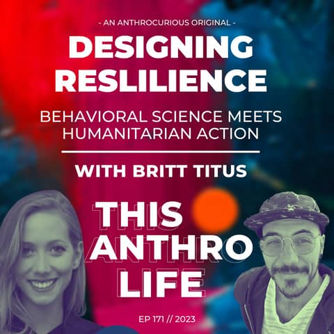 Designing Resilience - Behavioral Science Meets Humanitarian Action with Britt Titus Designing Resilience - Behavioral Science Meets Humanitarian Action with Britt Titus