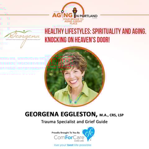 6/17/17: Georgena Eggleston with Beyond Your Grief, LLC | Healthy Lifestyles: Spirituality and Aging, Knocking on Heaven's Door!