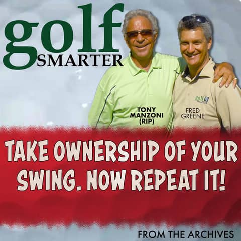 Take Ownership of Your Swing. Now Repeat It! with Tony Manzoni (RIP)