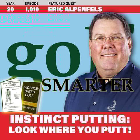 Instinct Putting: The Innovative Science-Based Method to Look Where You Putt with Eric Alpenfels