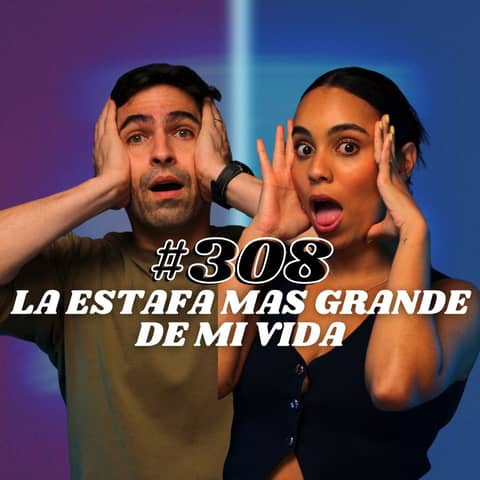 #308 La peor estafa de mi vida AUDIO