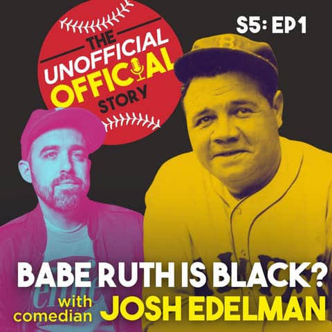 S5E1 Babe Ruth is black with Josh Edelman
