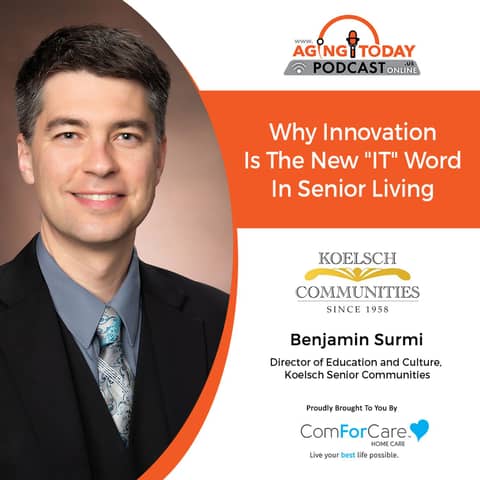 7/18/22: Benjamin Surmi from Koelsch Communities | Why Innovation Is The New "IT" word in Senior Living
