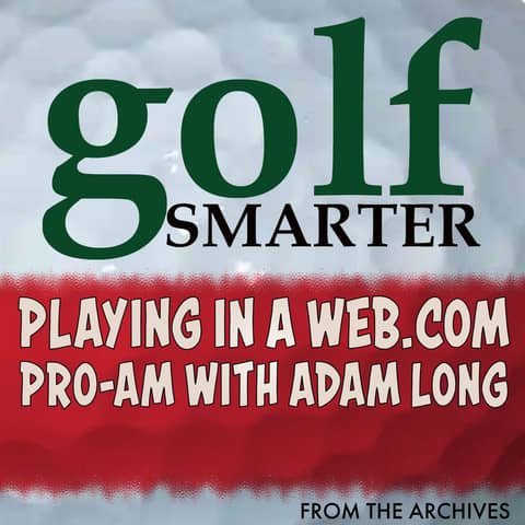 Playing in a Web.com Pro-Am with Tour Hopeful Adam Long