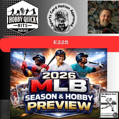 "2026 MLB Season & Hobby Preview" Hobby Quick Hits E225 "2026 MLB Season & Hobby Preview" Hobby Quick Hits E225