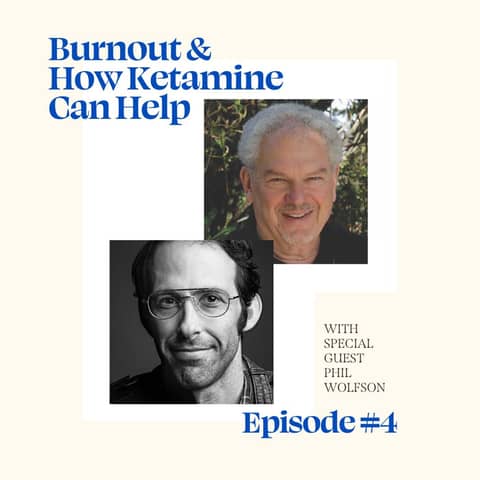 Burnout and How Ketamine Can Help with Dr. Phil Wolfson