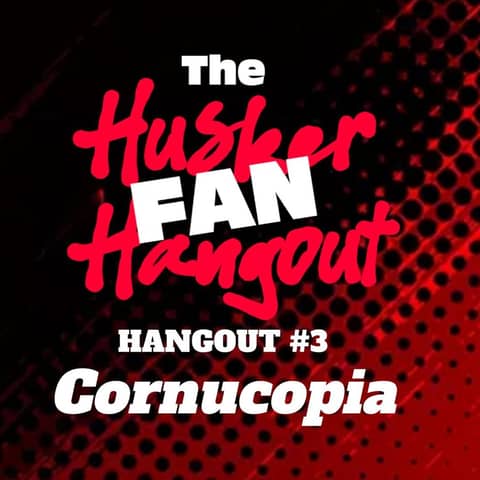 42 - Husker Fan Hangout 3: Cornucopia