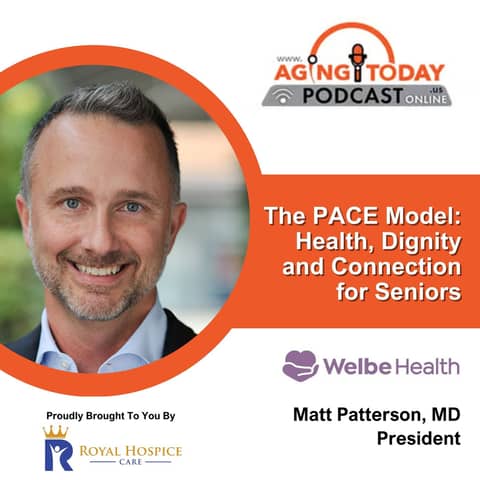 Matt Patterson, MD: The PACE Model - Health, Dignity, and Connection for Seniors Matt Patterson, MD: The PACE Model - Health, Dignity, and Connection for Seniors