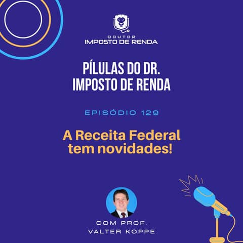 PDIR Ep. 129 – A Receita Federal tem novidades!