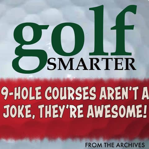 9-Hole Courses Aren't a Joke, They’re Really Awesome! with author Anthony Pioppi 9-Hole Courses Aren't a Joke, They’re Really Awesome! with author Anthony Pioppi