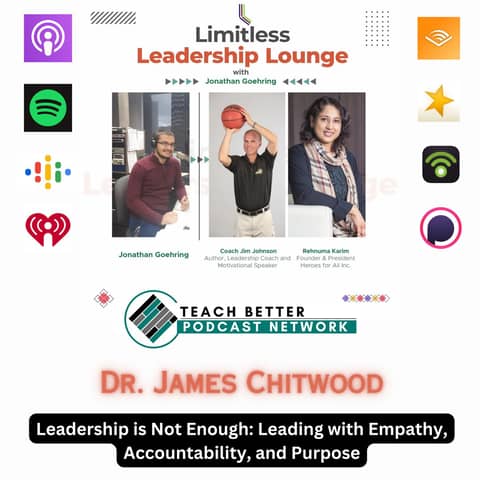 Leadership is Not Enough: Leading with Empathy, Accountability, and Purpose with Dr. James Chitwood