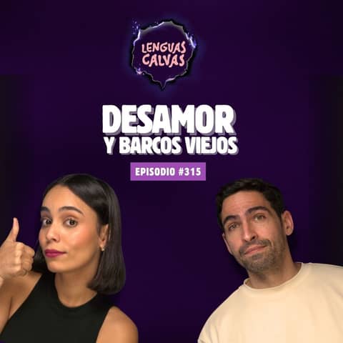 #315 Desamor y Barcos viejos