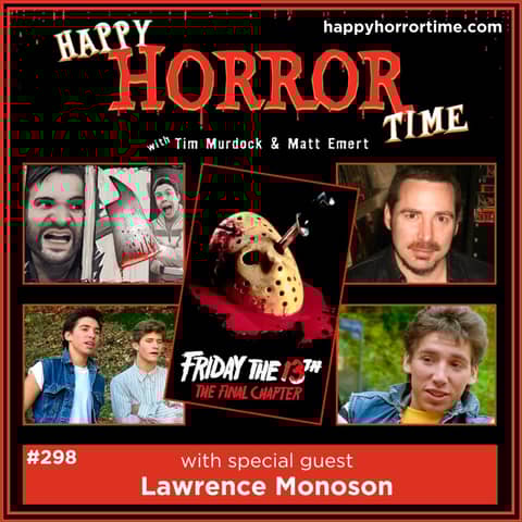 Ep 298: Interview w/Lawrence Monoson from “Friday the 13th Part IV: The Final Chapter”