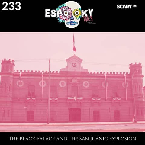 The Black Palace and The San Juanic Explosion