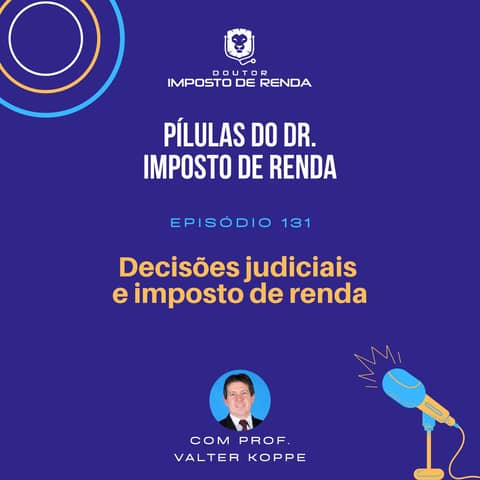 PDIR Ep. 131 – Decisões judiciais e imposto de renda