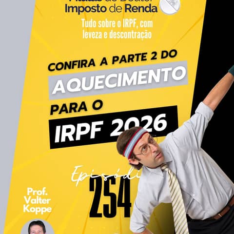 PDIR Ep. 254 – Aquecimento para o IRPF 2026 – parte 2