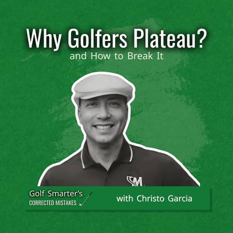 Why Golfers Plateau? And How to Break it with Christo Garcia