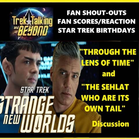 Episode 650 SNW Doubleplay "Through the Lens of Time"/ "The Sehlat Who Ate Its Own Tail" discussion