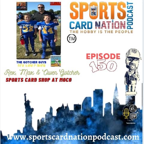 Ep.150 Rex,Max & Owen Gotcher from The Sports Card Shop at Moco