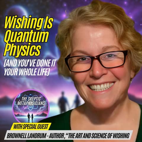 Wishing Is Quantum Physics (And You've Done It Your Whole Life)